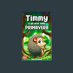 ((Ebook)) ⚡ Timmy e gli Eroi della Primavera: Una Favola per Bambini tra Animali e Natura - Ediz.