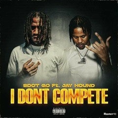 I Don't Compete (No More Excuses) (feat. Jay Hound)