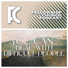 You Can… Deal With Difficult People // Part 3. // Pastor Joe Tennyson