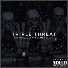 Triple Threat Taydollaz , C-Flames , D.O.