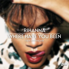 Rihanna - Where Have You Been (D&M Festival Mix)