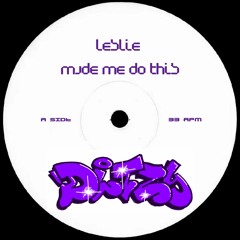DIT ZY - LESLIE MADE ME DO THIS [FREE DL]