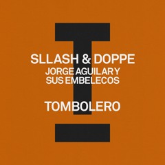 Sllash & Doppe, Jorge Aguilar y Sus Embelecos - Tombolero