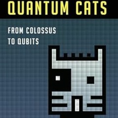 Pdf free^^ Computing with Quantum Cats: From Colossus to Qubits ^#DOWNLOAD@PDF^# By  John Gribb