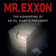 Ebook Taking Mr. Exxon: The Kidnapping of an Oil Giant's President