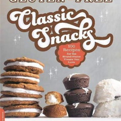 GET EPUB 📂 Gluten-Free Classic Snacks: 100 Recipes for the Brand-Name Treats You Lov