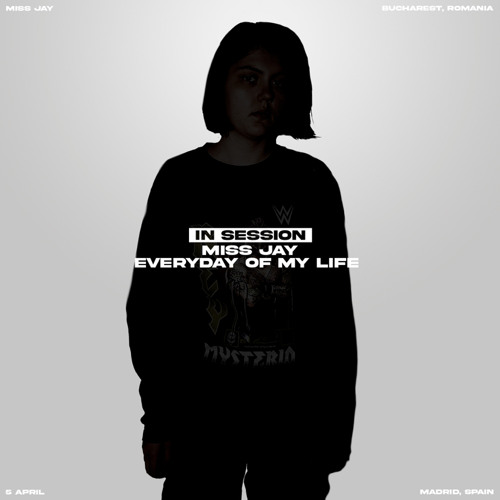 IN SESSION 09 - MISS JAY: EVERYDAY OF MY LIFE