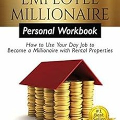 Read pdf The Employee Millionaire - Personal Workbook: How to Use Your Day Job to Become a Millionai