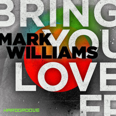 Mark Williams - Bring You Love (Ben Sims Edit) - Hardgroove