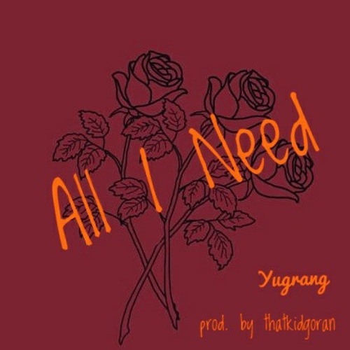 All I Need (prod. by thatkidgoran)