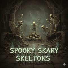 SPOOKY SKARY SKELETONS