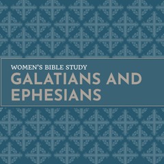 Women's Bible Study | Galatians and Ephesians