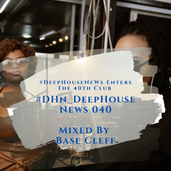 #DHN_DEEPHOUSENEWS 040 mixed by Base Cleff