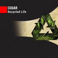 CUGAR - Recycled Life [EP exclusive on Spotify]