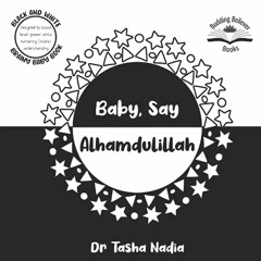 [GET] [PDF EBOOK EPUB KINDLE] Baby, Say Alhamdulillah: (Black and White Brainy Baby Book: boost brai