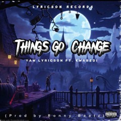 Things go change (feat. Kwabedi)