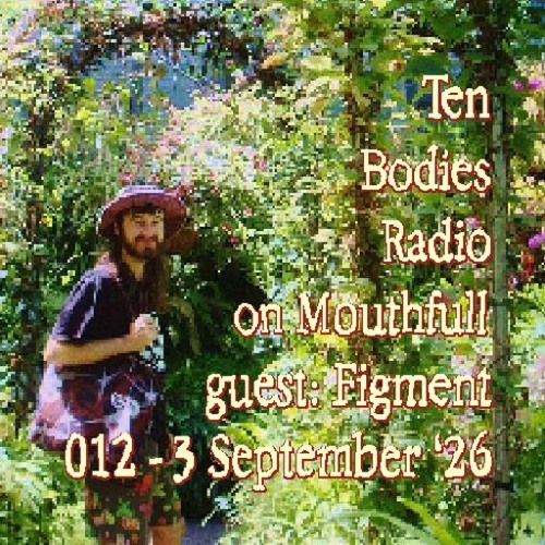 Ten Bodies Radio w/ Figment - September 3rd 2026