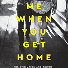 [Access] EBOOK 📍 Text Me When You Get Home: The Evolution and Triumph of Modern Fema
