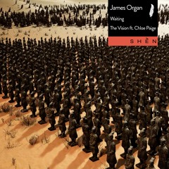 JAMES ORGAN - WAITING/THE VISION FT. CHLOE PAIGE [Shèn Recordings]