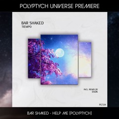 PLTU PREMIERE: Bar Shaked - Help Me (Extended Mix) [Polyptych]