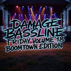 DAMAGE - Bassline Friday Volume 18 (BOOMTOWN EDITION)