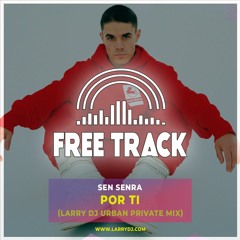 Sen Senra - Por Ti (Larry DJ Urban Private Mix)