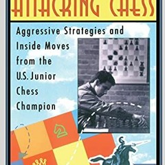 [READ] PDF EBOOK EPUB KINDLE Attacking Chess: Aggressive Strategies and Inside Moves from the U.S. J