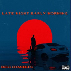 BOSS - LATE NIGHT EARLY MORNIN