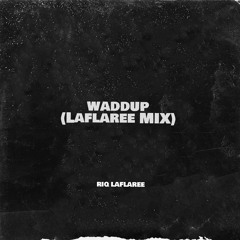 Waddup (Laflaree Mix)