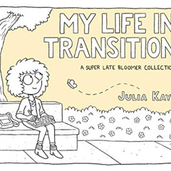 Get PDF 💙 My Life in Transition: A Super Late Bloomer Collection by  Julia Kaye KIND