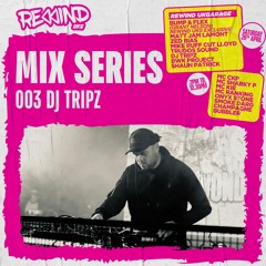 Rewind UKG Mix Series 003: DJ Tripz