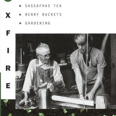Epub✔ Foxfire 4: Fiddle Making, Spring Houses, Horse Trading, Sassafras Tea, Berry