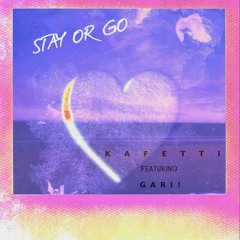STAY OR GO (Feat. Gari!)