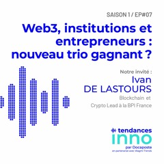 Web 3, institutions et entrepreneurs : nouveau trio gagnant ? | Ivan de Lastours (BPI France)