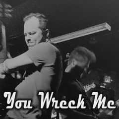 You Wreck Me