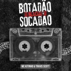 Mc Kitinho, Travis Scott - Botadão Socadão (Dj Glacial JD)