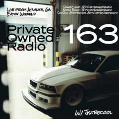 PRIVATE OWNED RADIO #163 w/ JSTBECOOL