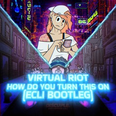 Virtual Riot - How Do You Turn This On (Ecli Bootleg)