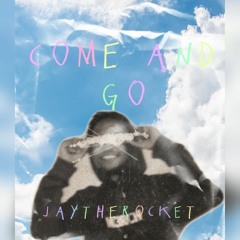 JayTheRocket- Come & Go
