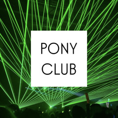 PONY CLUB 🧪