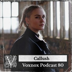 Voxnox Podcast 080 - Callush