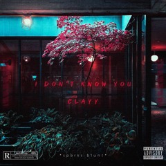 Clayy - "I Don't Know You"