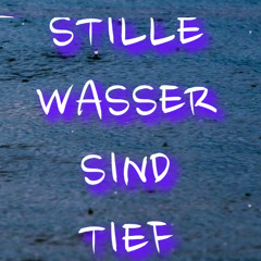 Stille Wasser sind tief