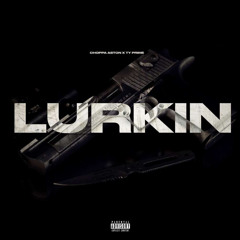 Choppa Aston X Ty Prime : Lurking