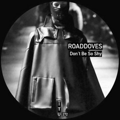 Roaddoves - Don't Be So Shy [ITU272]