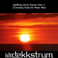 Uplifting Vocal Trance Part 2 (Crossing Seas for Muse Mix)