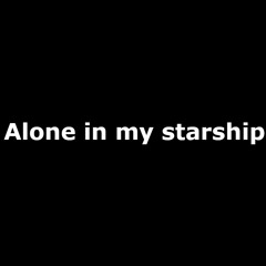 Alone In My Starship