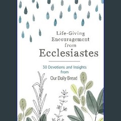 [PDF READ ONLINE] 📖 Life-Giving Encouragement from Ecclesiastes: 30 Devotions and Insights from Ou