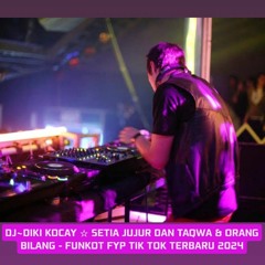 DJ☆DIKI KOCAY 2024 ~ SETIA JUJUR DAN TAQWA & ORANG BILANG - FUNKOT FYP TIK TOK TERBARU 2024.m4a