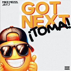 Mike Mezzl & Jay.7  Got Next(Toma)